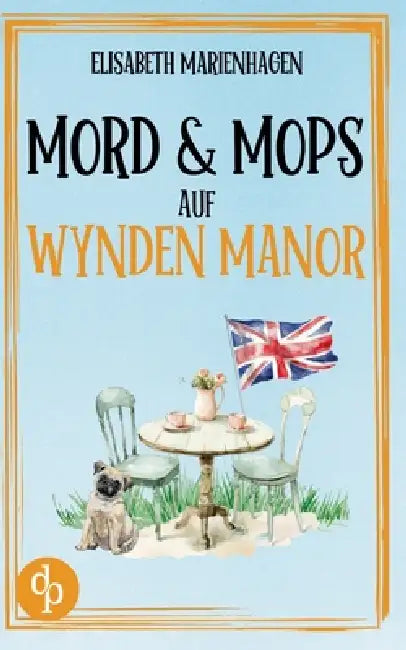Mord & Mops auf Wynden Manor Ein gemütlicher Cosy Crime mit britischem Humor by Elisabeth Marienhagen