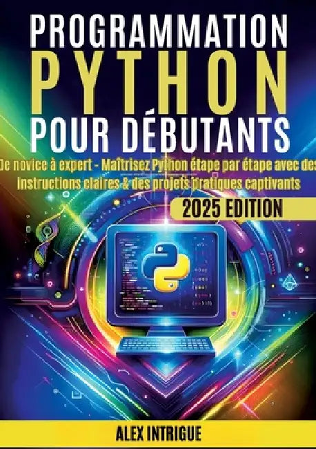 Programmation Python pour débutants by Alex Intrige