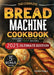 The Essential Bread Machine Cookbook for Beginners: The Ultimate Guide with Delicious, Easy & Quick Bread Making Recipes with Step-By-Step Instruction by Hayes, Jessica