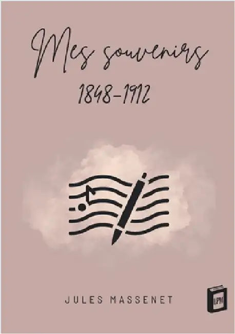 Mes souvenirs: 1848-1912 by Massenet, Jules