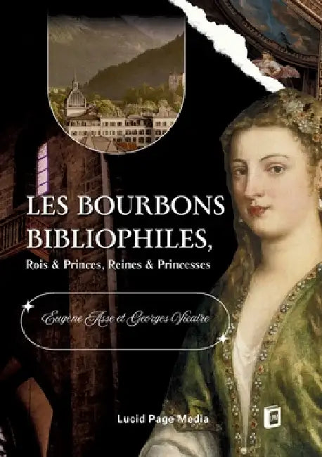 Les Bourbons bibliophiles, Rois & Princes, Reines & Princesses by Asse, Eugène Vicaire, Georges