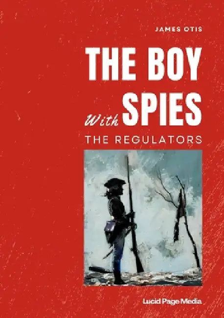 The Boy Spies with the Regulators by James Otis