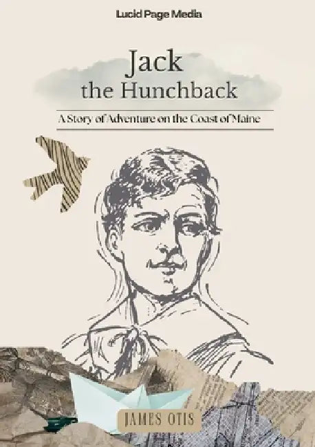 Jack the Hunchback: A Story of Adventure on the Coast of Maine by James Otis