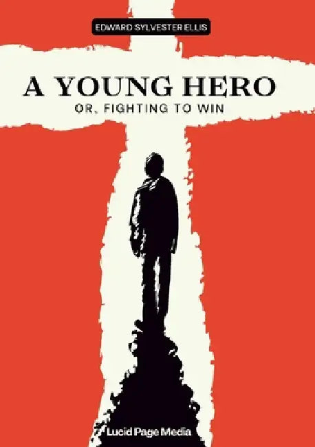 A Young Hero: Or, Fighting to Win by Edward Sylvester Ellis
