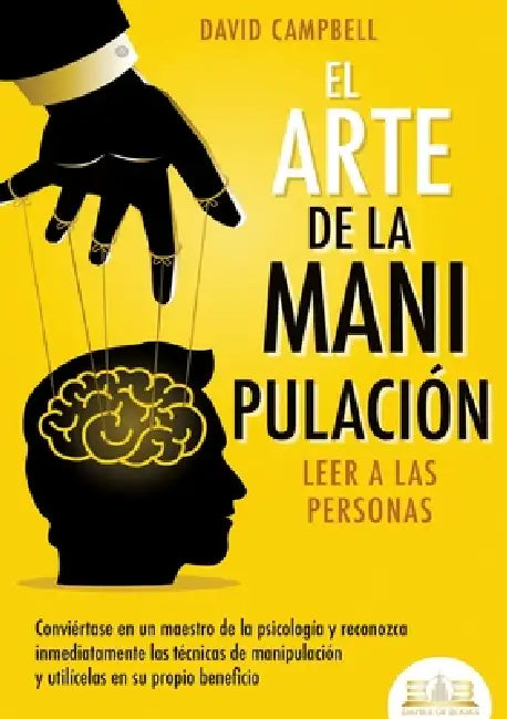 El arte de la manipulación - Leer a las personas: Conviértase en un maestro de la psicología y reconozca inmediatamente las técnicas de manipulación y by David Campbell