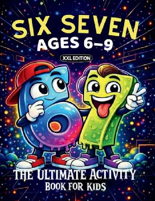 67 Six Seven: XXL Edition with Brain Games, Would You Rather, and More Fun Activities Inspired by the 67 Trend by 67 Six and Seven