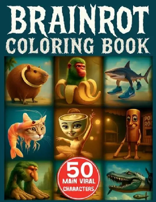 Italian Brainrot Coloring Book: 50 Main Viral Characters in Creepy and Funny Drawings to Color for Kids Aged 6+ Who Love Brainrot Memes by Inrot Scribbles