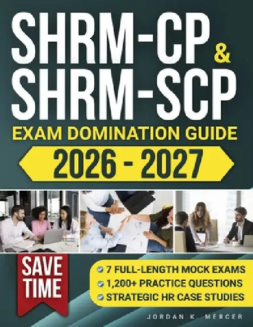 SHRM-CP & SHRM-SCP Exam Domination Guide: 1,200+ Practice Questions, 7 ...
