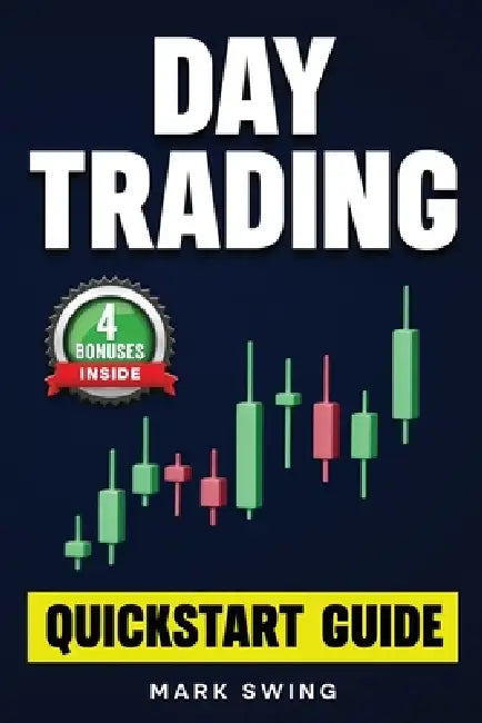 Day Trading: Quickstart Guide for Beginners with Powerful Strategies to Trade Options, Stocks, Forex, Futures, Crypto and ETFs to Generate a Continuou by Mark Swing