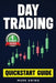 Day Trading: Quickstart Guide for Beginners with Powerful Strategies to Trade Options, Stocks, Forex, Futures, Crypto and ETFs to Generate a Continuou by Mark Swing
