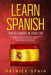 Learn Spanish for Beginners in Your Car: An Easy Way to Learn More than 2000 Common Words and Phrases with the Correct Pronunciation. How to Grow Your by Patrick Spain