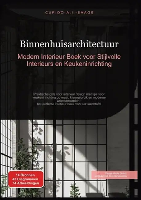 Binnenhuisarchitectuur: Modern Interieur Boek voor Stijlvolle Interieurs en Keukeninrichting. Praktische gids voor interieur design met tips voor keuk by Saage, Cupido A. I.