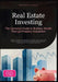 Real Estate Investing: The Complete Guide to Building Wealth Through Property Investment by Cupido A. I. Saage