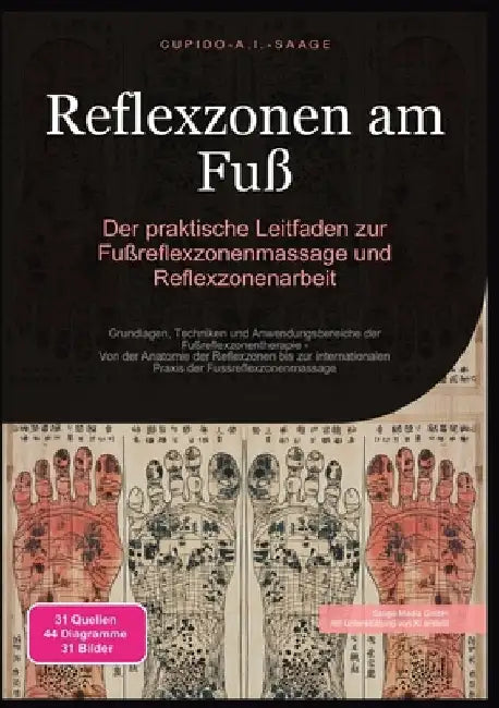 Reflexzonen am Fuß: Der praktische Leitfaden zur Fußreflexzonenmassage und Reflexzonenarbeit by Saage, Cupido A. I.