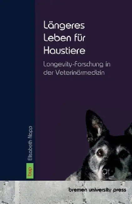 Längeres Leben für Haustiere: Longevity-Forschung in der Veterinärmedizin by Napp, Elisabeth