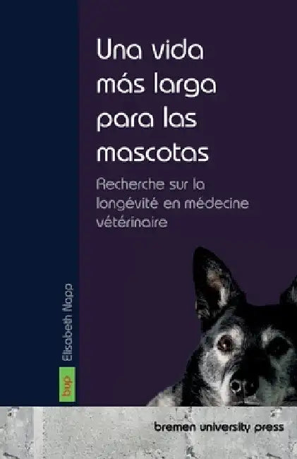 Una vida más larga para las mascotas: Investigación sobre la longevidad en medicina veterinaria by Napp, Elisabeth