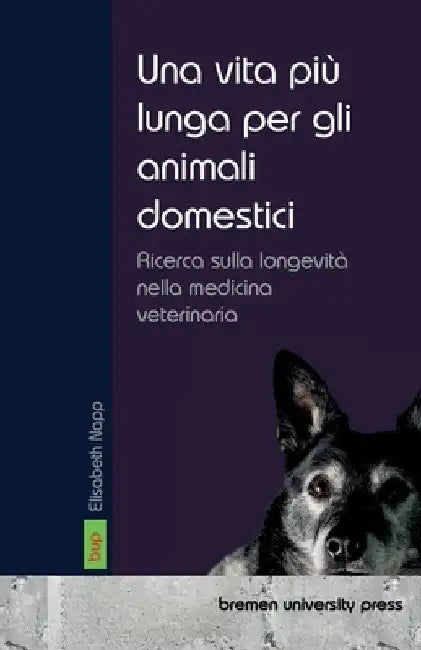 Una vita più lunga per gli animali domestici: Ricerca sulla longevità nella medicina veterinaria by Napp, Elisabeth
