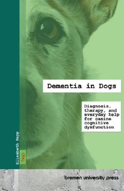 Dementia in Dogs: Diagnosis, therapy, and everyday help for canine cognitive dysfunction by Napp, Elisabeth