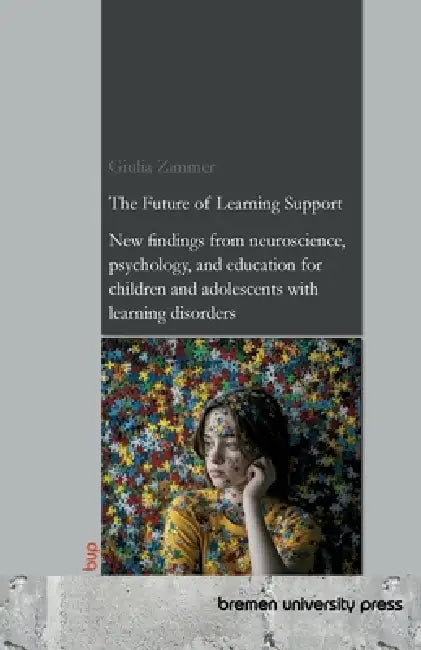 The Future of Learning Support: New findings from neuroscience, psychology, and education for children and adolescents with learning disorders by Giulia Zimmer