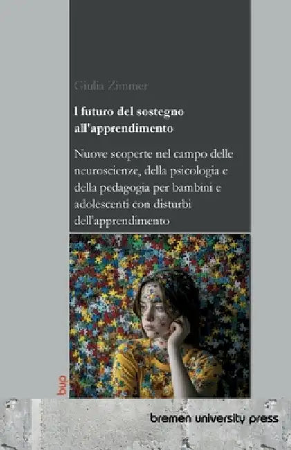 Il futuro del sostegno all'apprendimento: Nuove scoperte nel campo delle neuroscienze, della psicologia e della pedagogia per bambini e adolescenti co by Giulia Zimmer