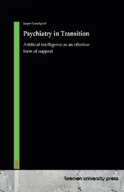 Psychiatry in Transition: Artificial intelligence as an effective form of support by Jasper Lundquist