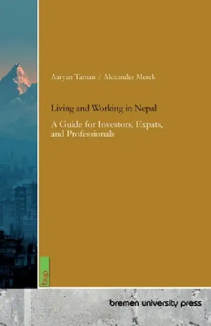 Living and Working in Nepal: A Guide for Investors, Expats, and Professionals by Alexander Merck, Aaryan Taman
