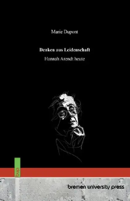 Denken aus Leidenschaft: Hannah Arendt heute by Marie DuPont