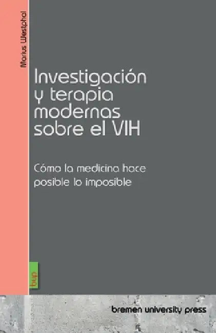 Investigación y terapia modernas sobre el VIH: Cómo la medicina hace posible lo imposible by Marius Westphal