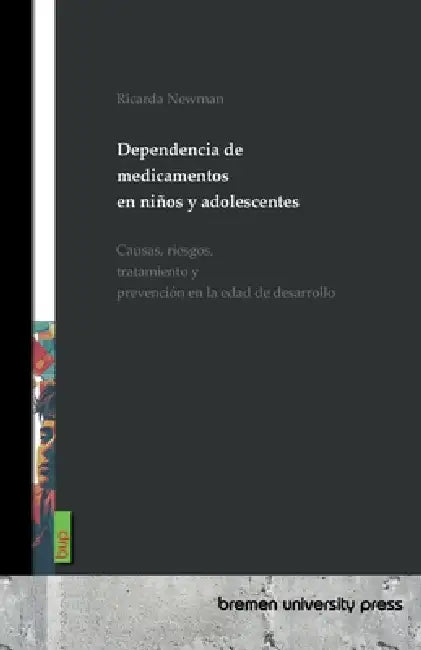 Dependencia de medicamentos en niños y adolescentes: Causas, riesgos, tratamiento y prevención en la edad de desarrollo by Ricarda Newman