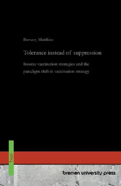 Tolerance instead of suppression: Inverse vaccination strategies and the paradigm shift in vaccination strategy by Matthias Brewer