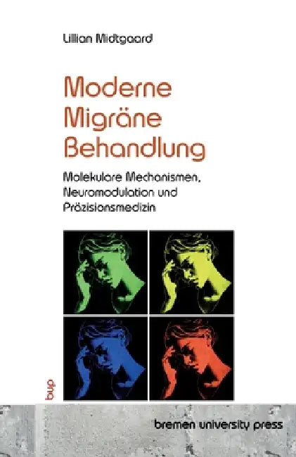 Moderne Migränebehandlung: Molekulare Mechanismen, Neuromodulation und Präzisionsmedizin by Lillian Midtgaard