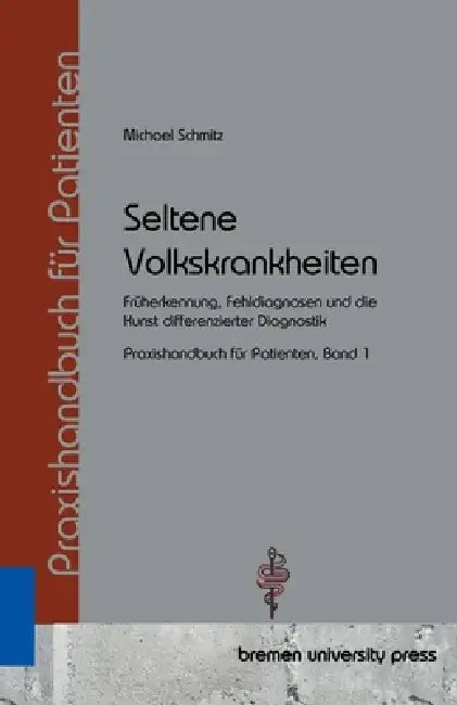 Seltene Volkskrankheiten: Früherkennung, Fehldiagnosen und die Kunst differenzierter Diagnostik Praxishandbuch für Patienten, Band 1 by Michael Schmitz