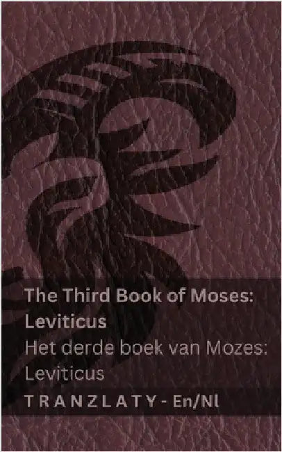 The Third Book of Moses; Leviticus / Het derde boek van Mozes; Leviticus (The Bible / De Bijbel): Tranzlaty English Nederlands by Kjv
