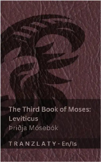 The Third Book of Moses; Leviticus / þriðja Mósebók (The Bible / Biblían): Tranzlaty English Íslenska by Kjv