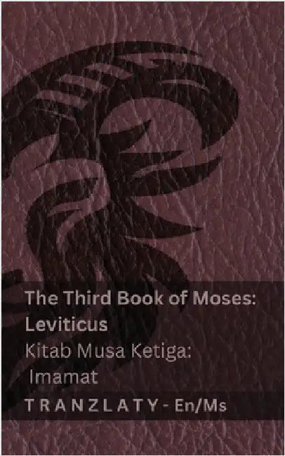 The Third Book of Moses; Leviticus / Kitab Musa Ketiga; Imamat (The Bible / Alkitab): Tranzlaty English Bahasa Melayu by Kjv