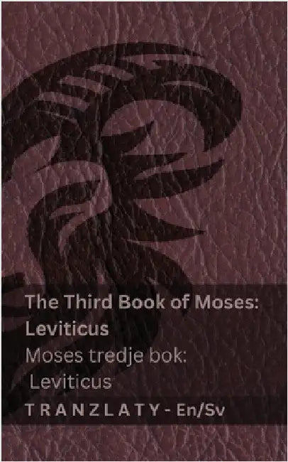 The Third Book of Moses; Leviticus / Moses tredje bok; Leviticus (The Bible / Bibeln): Tranzlaty English Svenska by Kjv