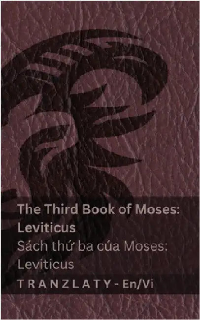 The Third Book of Moses; Leviticus / Sách thứ ba của Moses; Leviticus (The Bible / Kinh Thánh): Tranzlaty English Tiếng Việt by Kjv