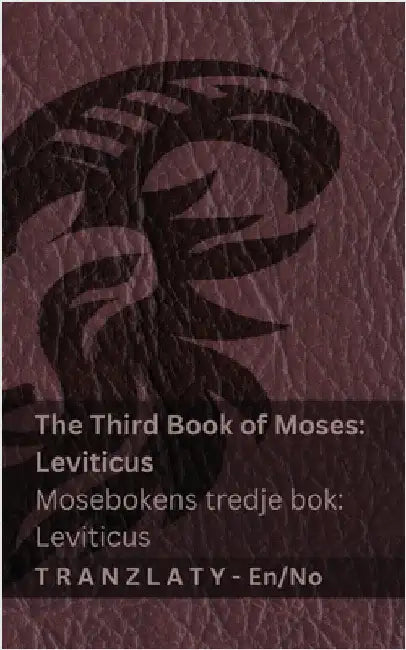 The Third Book of Moses; Leviticus / Mosebokens tredje bok; Leviticus (The Bible / Bibelen): Tranzlaty English Norsk by Kjv