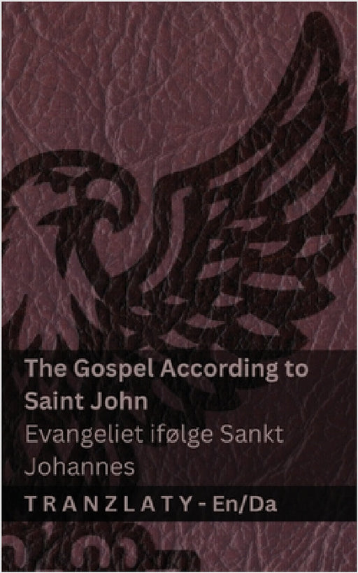 The Gospel According to Saint John / Evangeliet ifølge Sankt Johannes (The Bible / Bibelen): Tranzlaty English Dansk by Kjv, Tranzlaty