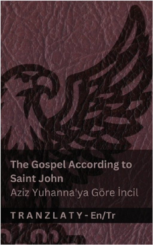The Gospel According to Saint John / Aziz Yuhanna'ya Göre İncil (The Bible / İncil): Tranzlaty English Türkçe by Kjv, Tranzlaty