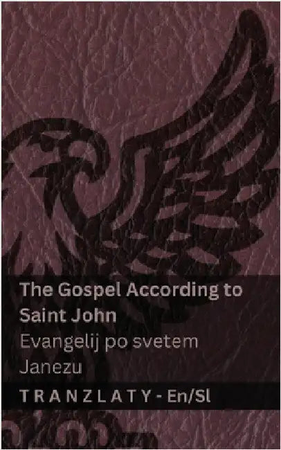 The Gospel According to Saint John / Evangelij po svetem Janezu (The Bible / Biblija): Tranzlaty English Slovensčina by Kjv