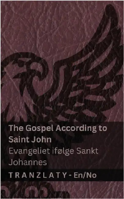 The Gospel According to Saint John / Evangeliet ifølge Sankt Johannes (The Bible / Bibelen): Tranzlaty English Norsk by Kjv