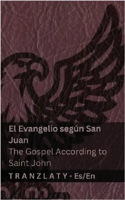 El Evangelio según San Juan / The Gospel According to Saint John (La Biblia / The Bible): Tranzlaty Español English by Kjv
