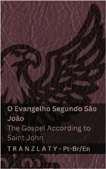 O Evangelho Segundo São João / The Gospel According to Saint John (A Bíblia / The Bible): Tranzlaty Português do Brasil English by Kjv