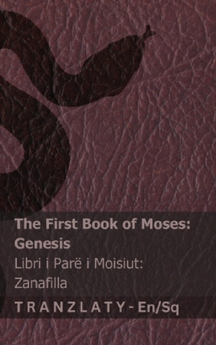 The Bible / Bibla - The First Book of Moses (Genesis) / Libri i Parë i Moisiut (Zanafilla): Tranzlaty English Shqip by Kjv, Tranzlaty