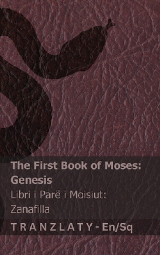 The Bible / Bibla - The First Book of Moses (Genesis) / Libri i Parë i Moisiut (Zanafilla): Tranzlaty English Shqip by Kjv, Tranzlaty