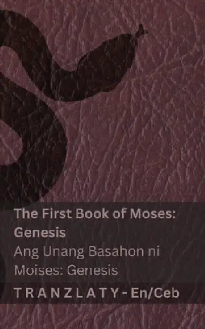 The Bible / Ang Bibliya - The First Book of Moses (Genesis) / Ang Unang Basahon ni Moises (Genesis): Tranzlaty English Cebuano by Kjv, Tranzlaty