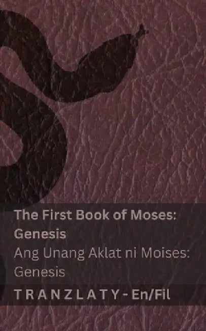 The Bible / Ang Bibliya - The First Book of Moses (Genesis) / Ang Unang Aklat ni Moises (Genesis): Tranzlaty English Filipino by Kjv, Tranzlaty