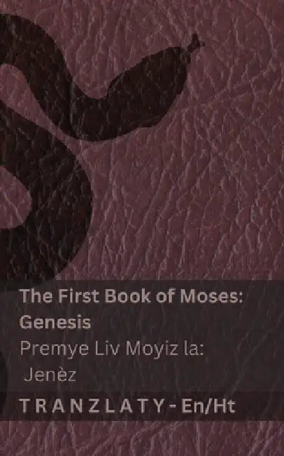 The Bible / Bib la - The First Book of Moses (Genesis) / Premye Liv Moyiz la (Jenèz): Tranzlaty English Kreyòl Ayisyen by Kjv, Tranzlaty
