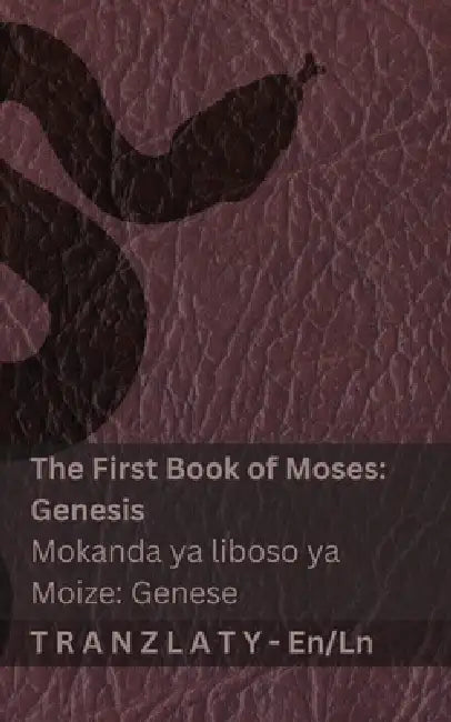 The Bible / Biblia - The First Book of Moses (Genesis) / Mokanda ya liboso ya Moize (Genese): Tranzlaty English Lingála by Kjv, Tranzlaty